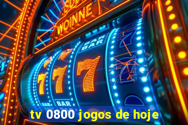 tv 0800 jogos de hoje